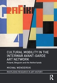 Cultural Mobility the Interwar Avant-Garde Art Network: Poland, Belgium and Netherlands