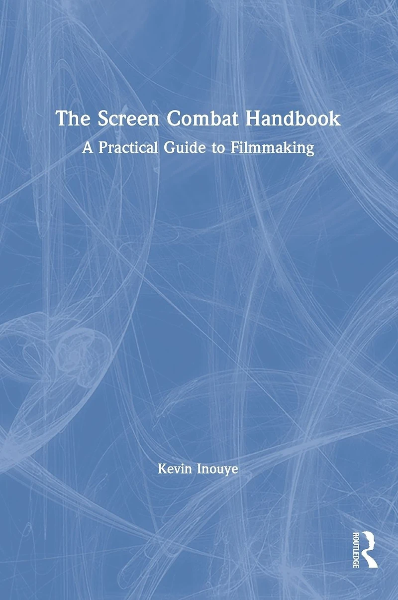 The Screen Combat Handbook: A Practical Guide for Filmmakers