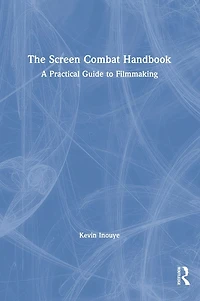 The Screen Combat Handbook: A Practical Guide for Filmmakers
