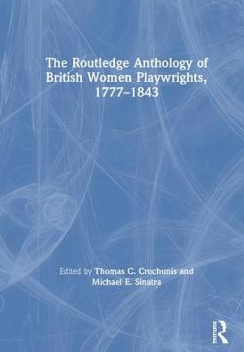 The Routledge Anthology of British Women Playwrights, 1777-1843