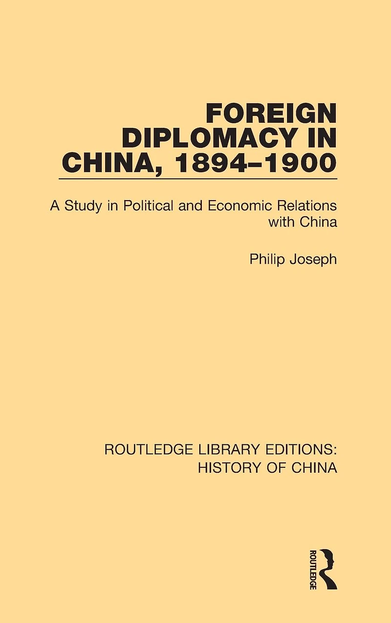 Foreign Diplomacy China, 1894-1900: A Study Political and Economic Relations with China