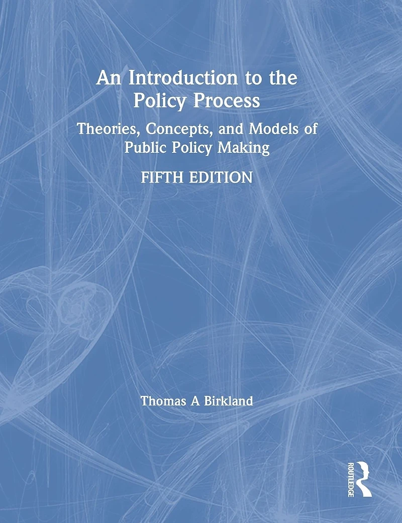 An Introduction to the Policy Process: Theories, Concepts, and Models of Public Making