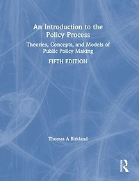 An Introduction to the Policy Process: Theories, Concepts, and Models of Public Making