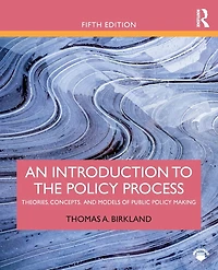 An Introduction to the Policy Process: Theories, Concepts, and Models of Public Making
