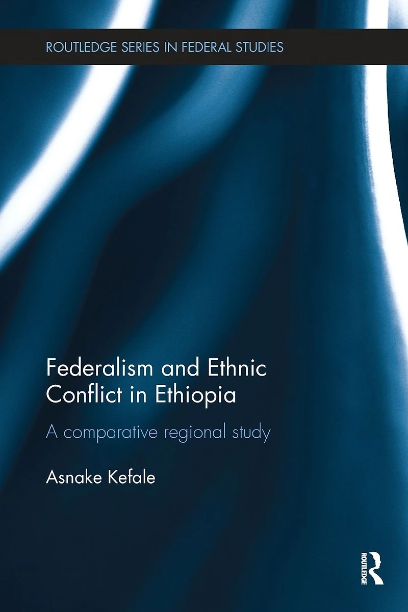 Federalism and Ethnic Conflict Ethiopia: A Comparative Regional Study