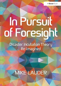 Pursuit of Foresight: Disaster Incubation Theory Re-imagined
