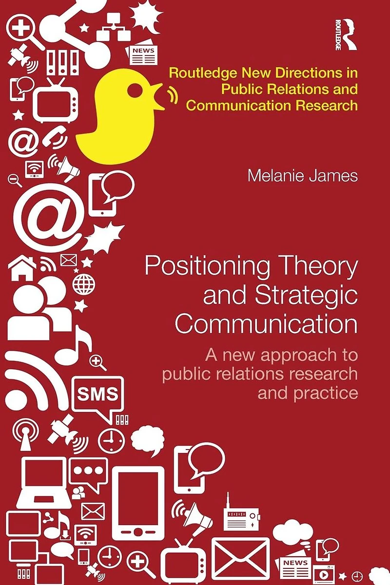 Positioning Theory and Strategic Communication: A new approach to public relations research practice