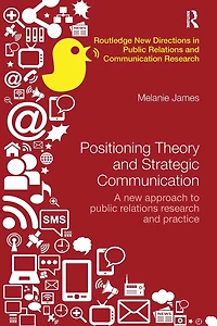 Positioning Theory and Strategic Communication: A new approach to public relations research practice
