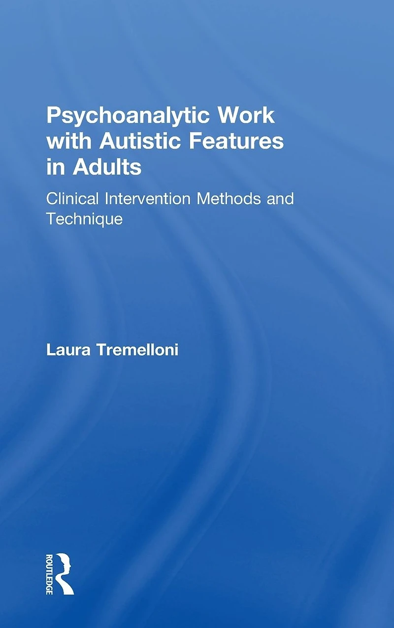 Psychoanalytic Work with Autistic Features Adults: Clinical Intervention Methods and Technique