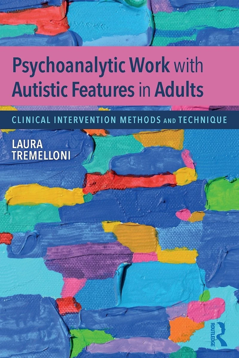 Psychoanalytic Work with Autistic Features Adults: Clinical Intervention Methods and Technique