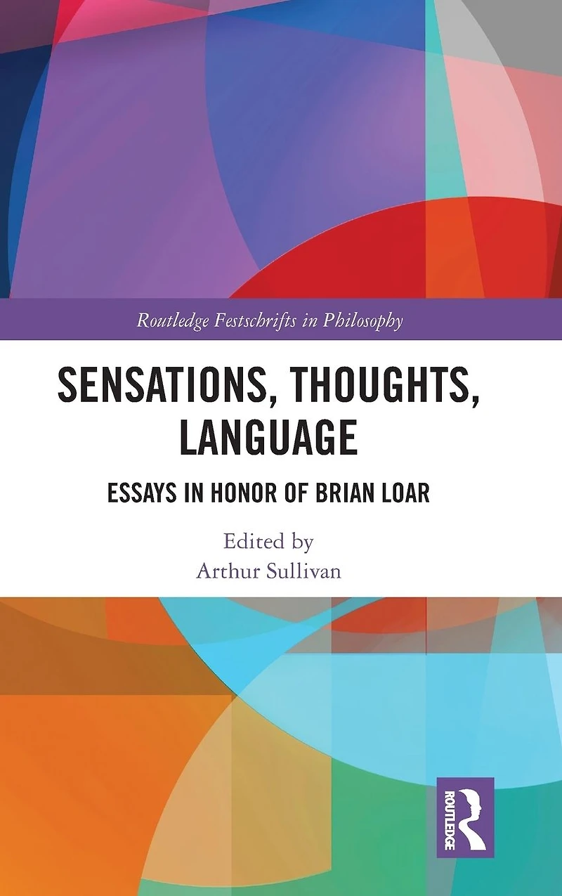 Sensations, Thoughts, Language: Essays Honour of Brian Loar