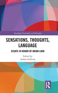 Sensations, Thoughts, Language: Essays Honour of Brian Loar