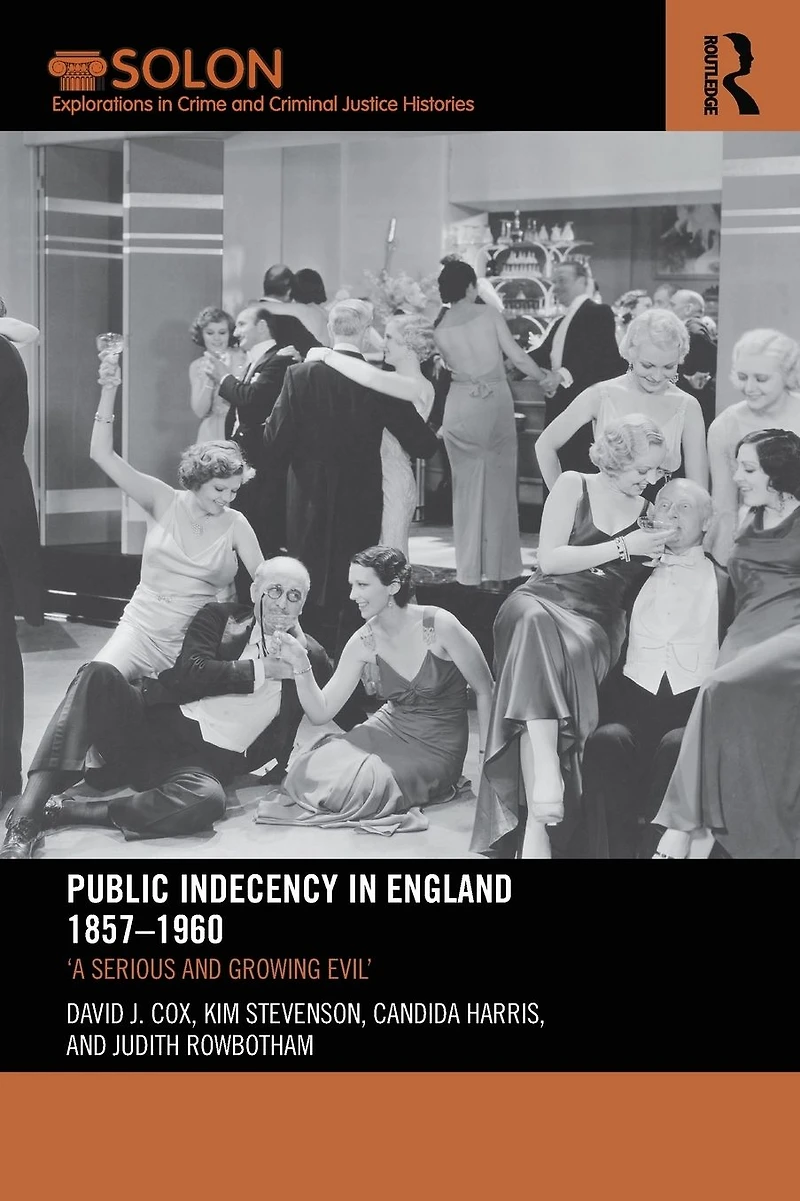 Public Indecency England 1857-1960: 'A Serious and Growing Evil'