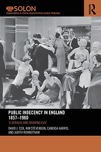 Public Indecency England 1857-1960: 'A Serious and Growing Evil'