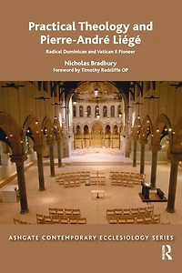 Practical Theology and Pierre-André Liégé: Radical Dominican Vatican II Pioneer