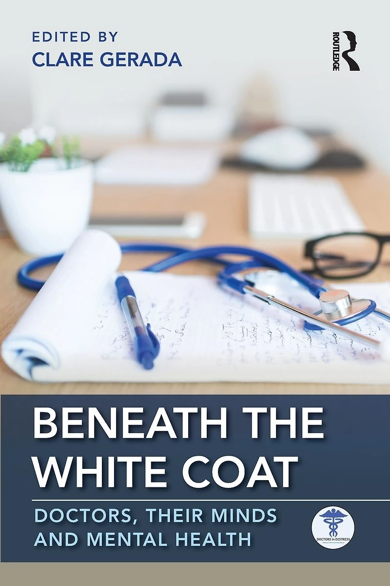 Beneath the White Coat: Doctors, Their Minds and Mental Health