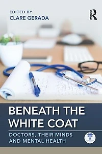 Beneath the White Coat: Doctors, Their Minds and Mental Health
