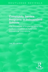 Community Service Programs Independent Schools: The Processes of Implementation and Institutionalization Peripheral Educational Innovations