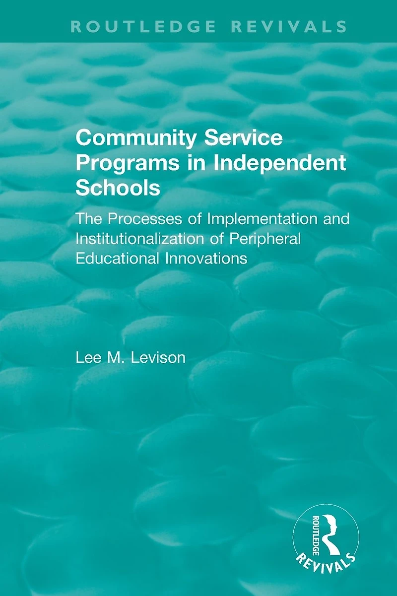 Community Service Programs Independent Schools: The Processes of Implementation and Institutionalization Peripheral Educational Innovations