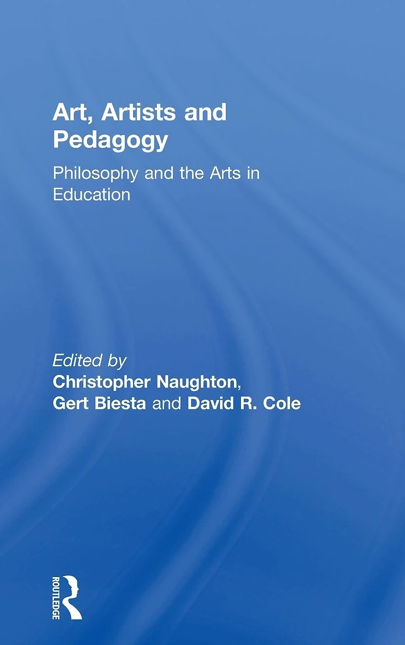 Art, Artists and Pedagogy: Philosophy the Arts Education