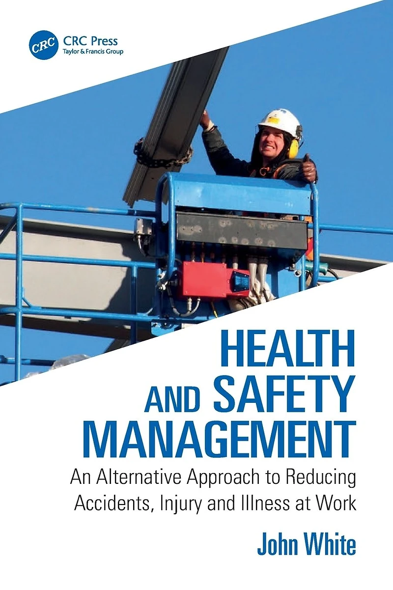 Health and Safety Management: An Alternative Approach to Reducing Accidents, Injury Illness at Work