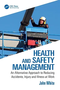 Health and Safety Management: An Alternative Approach to Reducing Accidents, Injury Illness at Work