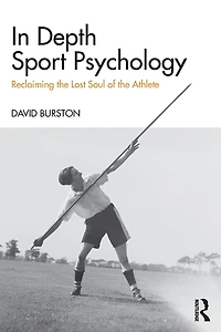 Depth Sport Psychology: Reclaiming the Lost Soul of Athlete
