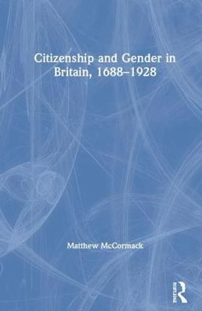 Citizenship and Gender Britain, 1688-1928