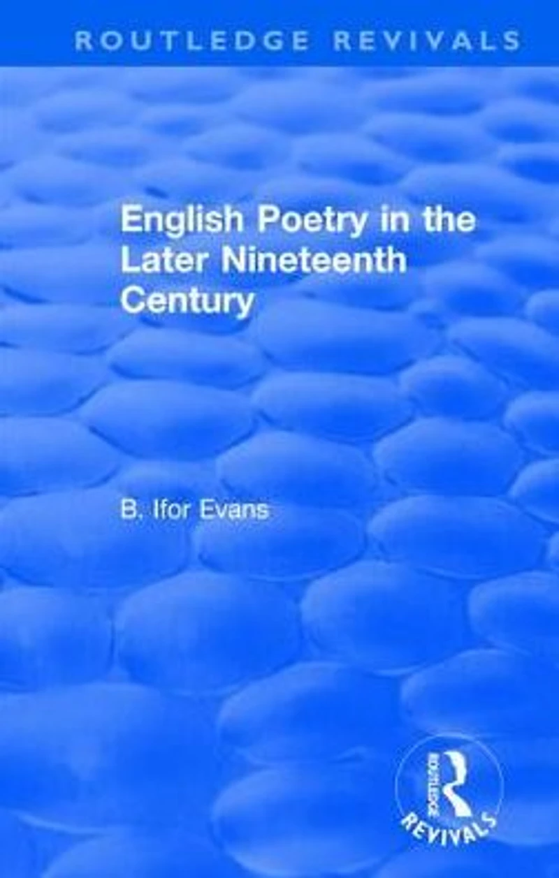 Routledge Revivals: English Poetry the Later Nineteenth Century (1933)