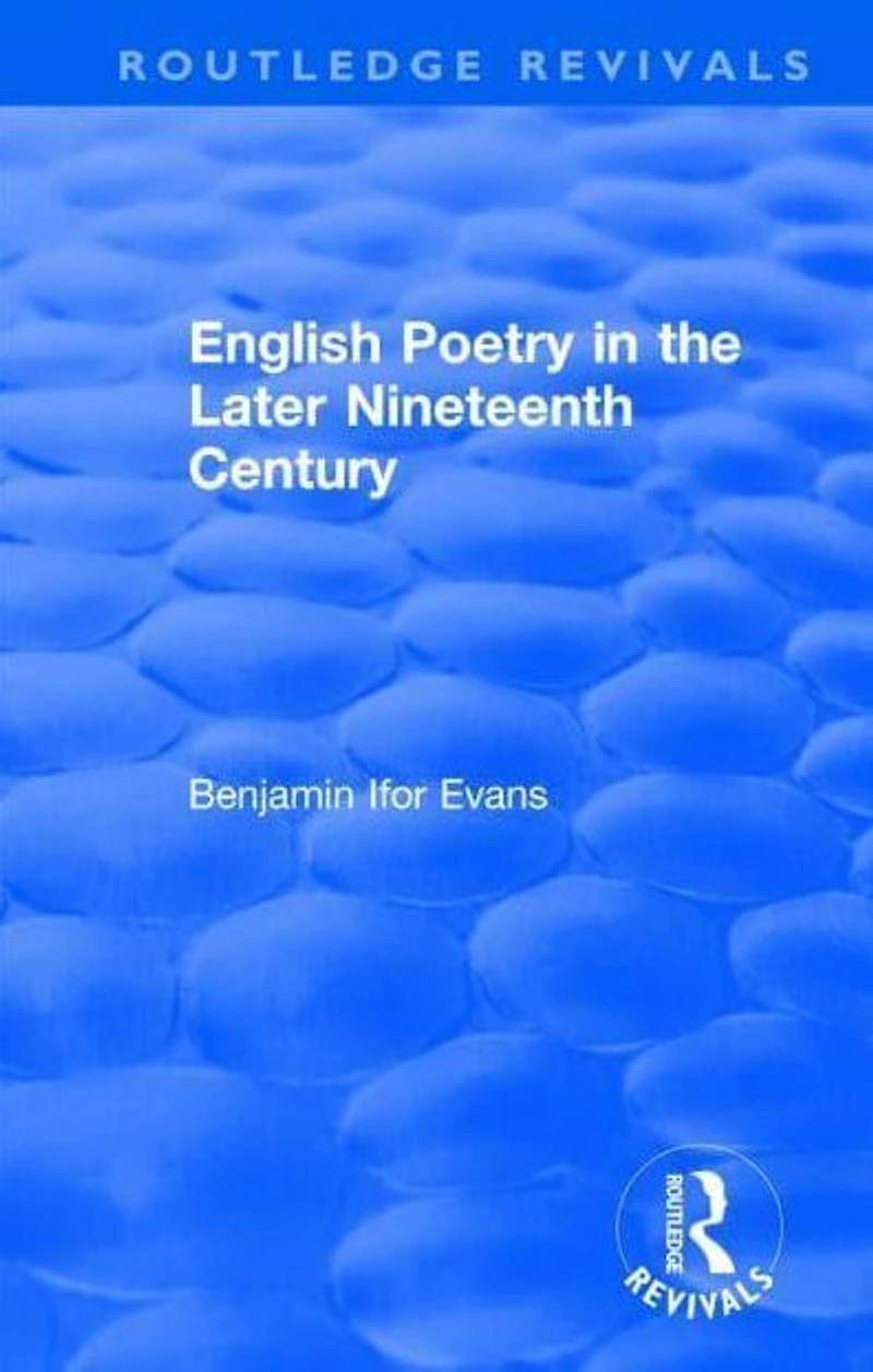 Routledge Revivals: English Poetry the Later Nineteenth Century (1933)