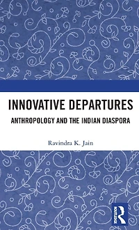 Innovative Departures: Anthropology and the Indian Diaspora