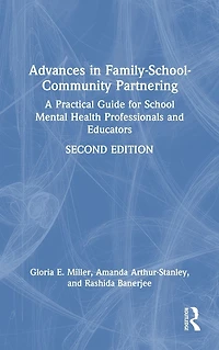 Advances Family-School-Community Partnering: A Practical Guide for School Mental Health Professionals and Educators