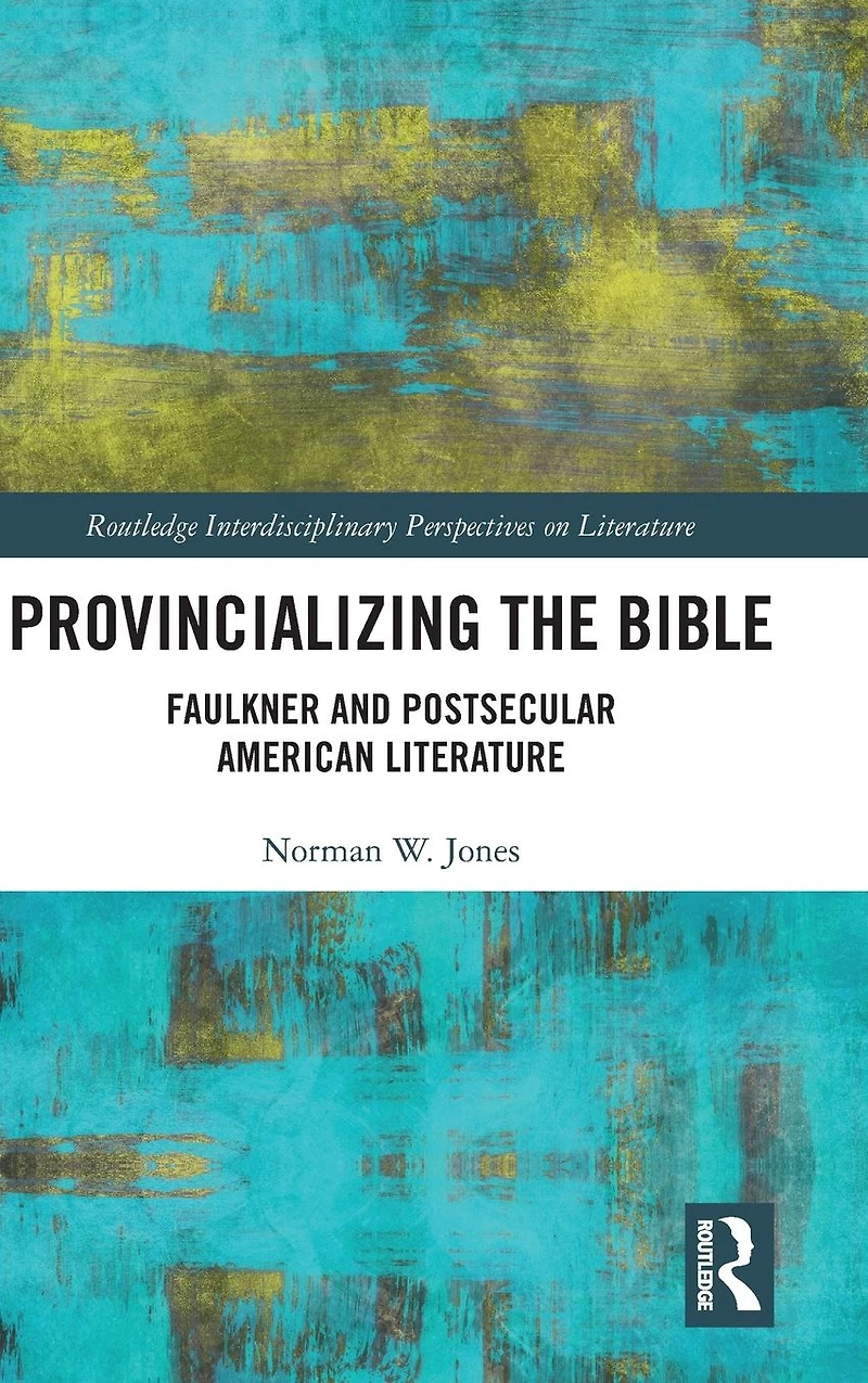 Provincializing the Bible: Faulkner and Postsecular American Literature