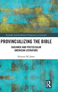 Provincializing the Bible: Faulkner and Postsecular American Literature