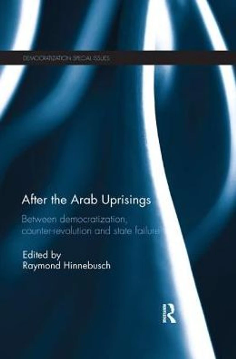 After the Arab Uprisings: Between Democratization, Counter-revolution and State Failure