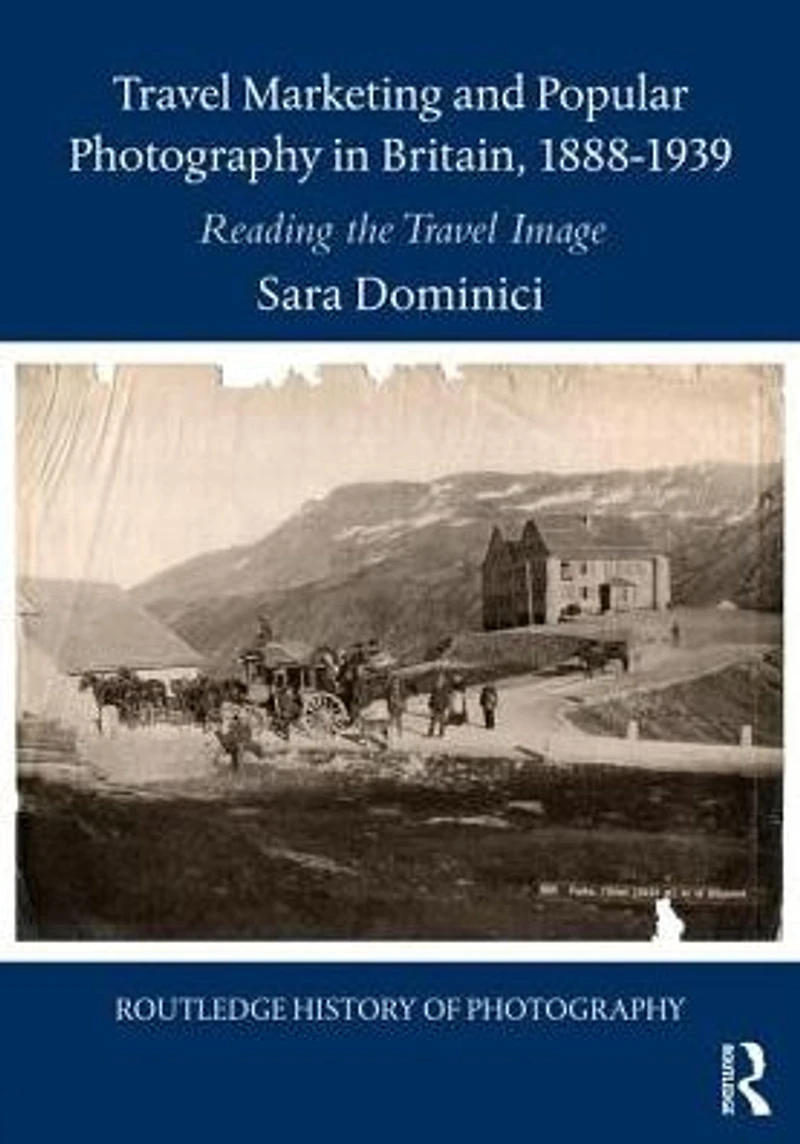 Travel Marketing and Popular Photography Britain, 1888-1939: Reading the Image