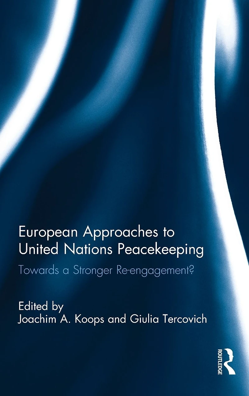 European Approaches to United Nations Peacekeeping: Towards a stronger Re-engagement?