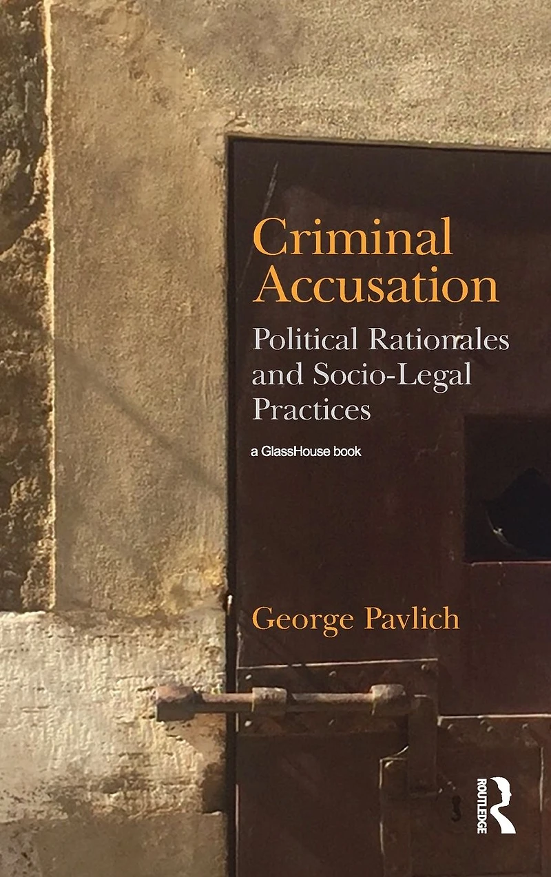 Criminal Accusation: Political Rationales and Socio-Legal Practices
