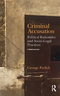 Criminal Accusation: Political Rationales and Socio-Legal Practices