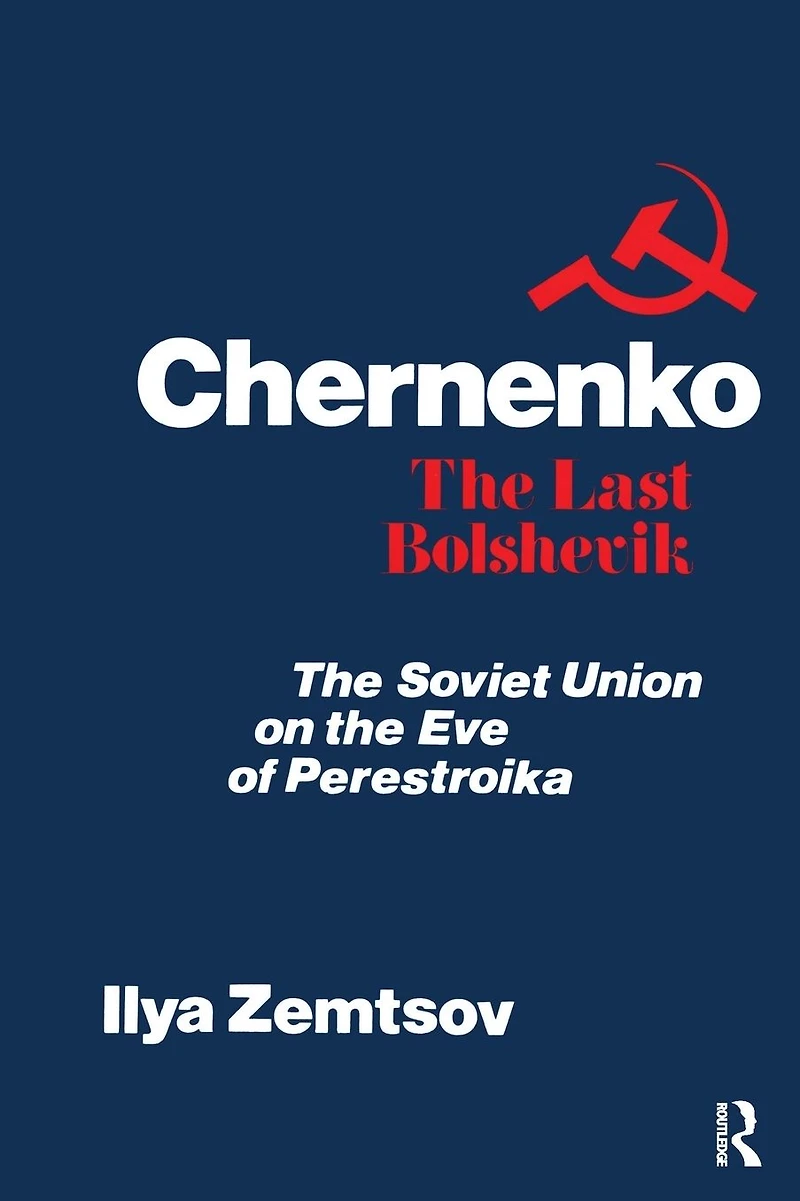 Chernenko, the Last Bolshevik: Soviet Union on Eve of Perestroika