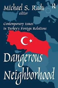 Dangerous Neighborhood: Contemporary Issues Turkey's Foreign Relations