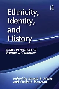 Ethnicity, Identity, and History: Essays Memory of Werner J. Cahnman