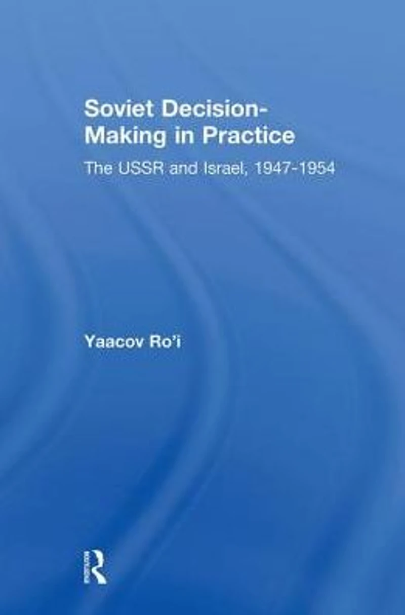 Soviet Decision-Making Practice: The USSR and Israel, 1947-1954