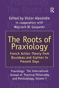 The Roots of Praxiology: French Action Theory from Bourdeau and Espinas to Present Days