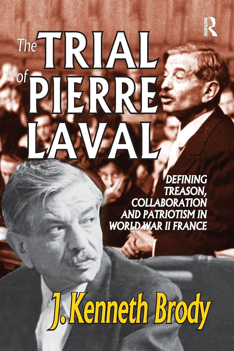 The Trial of Pierre Laval: Defining Treason, Collaboration and Patriotism World War II France