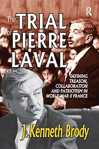 The Trial of Pierre Laval: Defining Treason, Collaboration and Patriotism World War II France