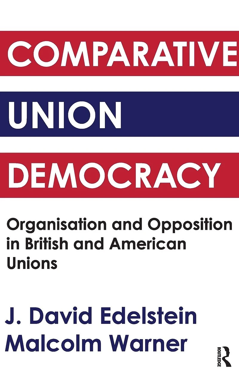 Comparative Union Democracy: Organization and Opposition British American Unions