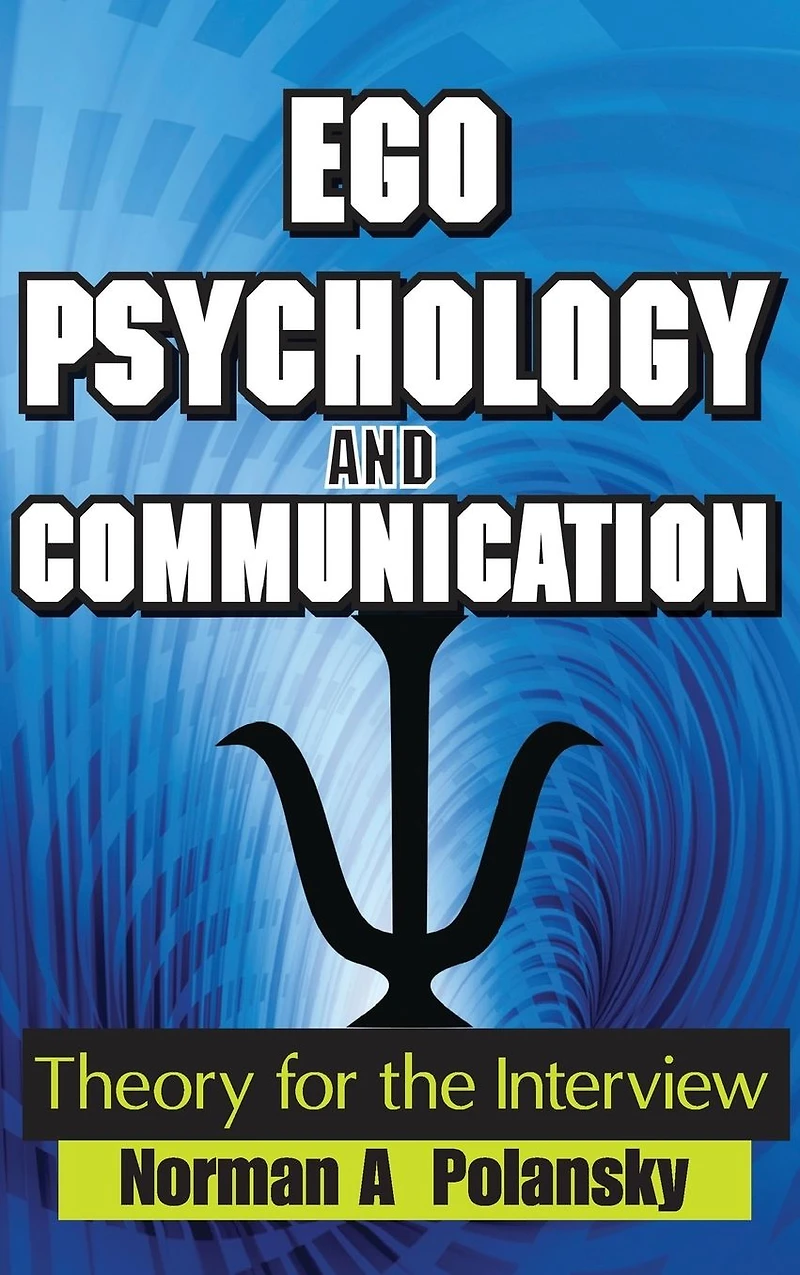 Ego Psychology and Communication: Theory for the Interview