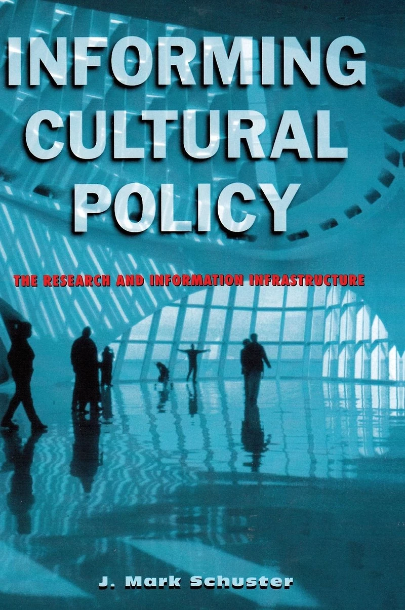Informing Cultural Policy: The Information and Research Infrastructure