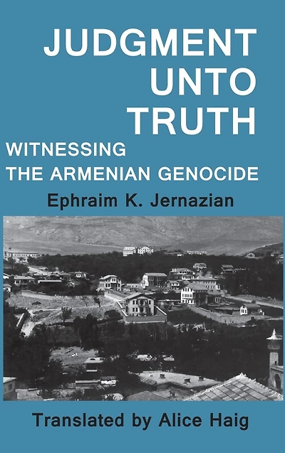 Judgment Unto Truth: Witnessing the Armenian Genocide